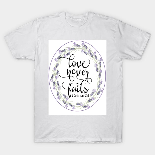 Love Never Fails T-Shirt by DesigningJudy